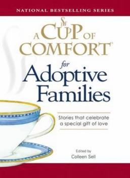 Paperback A Cup of Comfort for Adoptive Families: Stories That Celebrate a Special Gift of Love Book