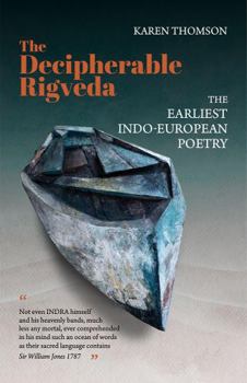 Hardcover The Decipherable Rigveda: The Earliest Indo-European Poetry Book