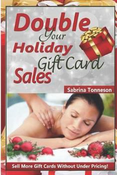 Paperback Double Your Holiday Gift Card Sales: Sell More Gift Certificates Without Under Pricing Book