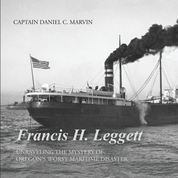 Paperback Francis H. Leggett Unraveling the Mystery Behind Oregons Worst Maritime Disaster Book