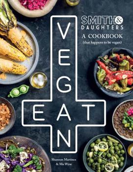 Hardcover Smith & Daughters: A Cookbook (That Happens to Be Vegan) Book