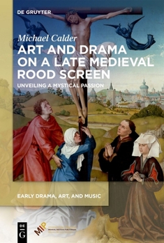 Hardcover Art and Drama on a Late Medieval Rood Screen: Unveiling a Mystical Passion Book