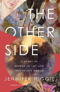 Hardcover The Other Side: A Story of Women in Art and the Spirit World Book