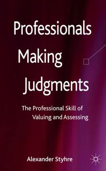 Hardcover Professionals Making Judgments: The Professional Skill of Valuing and Assessing Book