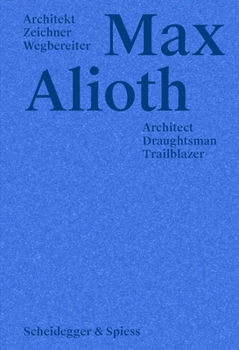 Hardcover Max Alioth: Architect, Draughtsman, Trailblazer Book