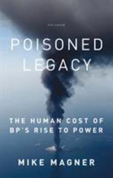 Paperback Poisoned Legacy: The Human Cost of BP's Rise to Power Book