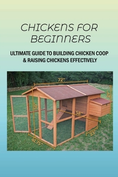 Paperback Chickens For Beginners: Ultimate Guide To Building Chicken Coop & Raising Chickens Effectively: How Can I Make My Chicken Coop Better Book