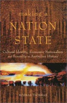Making a Nation State: Cultural Identity, Economic Nationalism, and Sexuality in Australian History