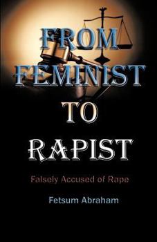 Paperback From Feminist to Rapist: Falsely Accused of Rape Book