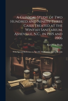 Paperback A Clinical Study of Two Hundred and Ninety-Three Cases Treated at the Winyah Sanitarium, Asheville, N.C., in 1905 and 1906: With Special Reference to Book