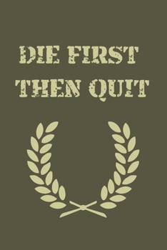 Paperback Die First Then Quit: Journal Book 110 Lined Pages Inspirational Quote Notebook To Write in: Lined notebook Book