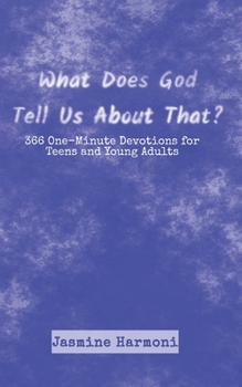 Paperback What Does God Tell Us About That?: 366 One-Minute Devotions for Teens and Young Adults Book