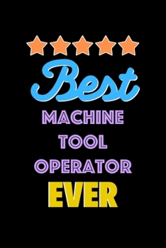 Best Machine Tool Operator Evers Notebook - Machine Tool Operator Funny Gift: Lined Notebook / Journal Gift, 120 Pages, 6x9, Soft Cover, Matte Finish