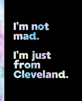Paperback I'm not mad. I'm just from Cleveland.: An Elegant Watercolor Themed Composition Book for a Loud and Proud Native Cleveland, Ohio OH Resident and Sport Book