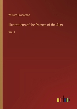 Paperback Illustrations of the Passes of the Alps: Vol. 1 Book