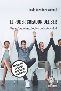 Paperback El Poder Creador del Ser: Un Enfoque Ontológico de la Felicidad. Contiene la Pirámide de la Acción Inteligente [Spanish] Book