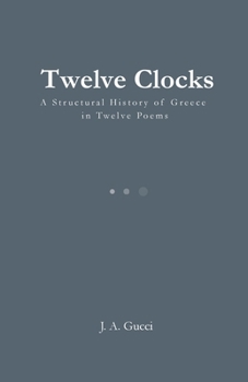 Twelve Clocks: A Structural History of Ancient Greece in Twelve Poems