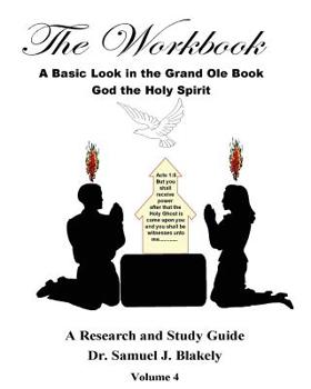 Paperback The Workbook, A Basic Look in the Grand Ole Book, God the Holy Spirit: A Research and Study Guide, Volume 4 Book