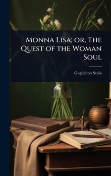 Monna Lisa: Or The Quest Of The Woman Soul