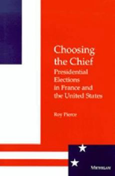 Hardcover Choosing the Chief: Presidential Elections in France and the United States Book