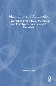 Hardcover Algorithms and Automation: Governance Over Rituals, Machines, and Prototypes, from Sundial to Blockchain Book