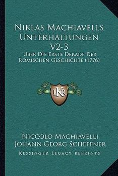 Paperback Niklas Machiavells Unterhaltungen V2-3: Uber Die Erste Dekade Der Romischen Geschichte (1776) [German] Book