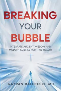 Paperback Breaking Your Bubble: Realign Your Lifestyle with Your Natural Design by Integrating Ancient Wisdom and Modern Science. Book