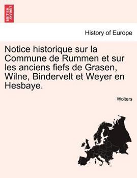 Paperback Notice Historique Sur La Commune de Rummen Et Sur Les Anciens Fiefs de Grasen, Wilne, Bindervelt Et Weyer En Hesbaye. [French] Book