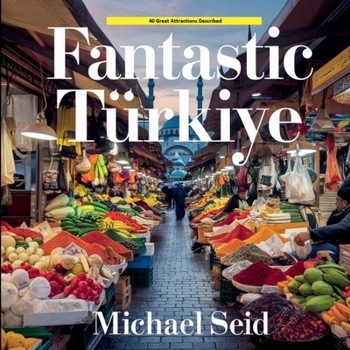 Paperback Fantastic Turkiye: 40 Great Destinations Described Book