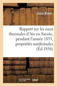 Paperback Rapport Sur Les Eaux Thermales d'Aix En Savoie, Pendant l'Année 1855 [French] Book