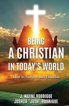 Being a Christian in Today's World: How to Survive and Flourish