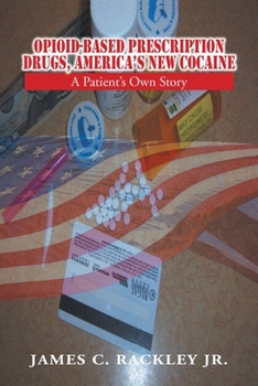 Paperback Opioid-Based Prescription Drugs, America's New Cocaine: A Patient's Own Story Book