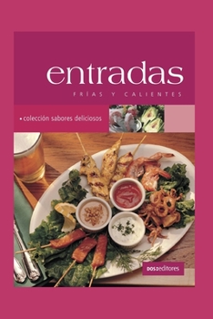 ENTRADAS: frías y calientes (APRENDIENDO A COCINAR - LA MAS COMPLETA COLECCION CON RECETAS SENCILLAS Y PRACTICAS PARA TODOS LOS GUSTOS)