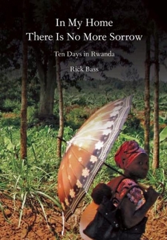 Paperback In My Home There Is No More Sorrow: Ten Days in Rwanda Book