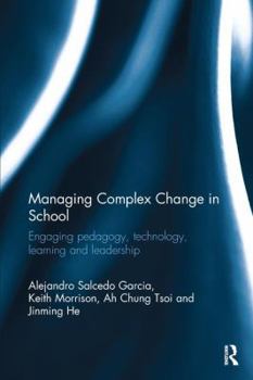 Paperback Managing Complex Change in School: Engaging pedagogy, technology, learning and leadership Book