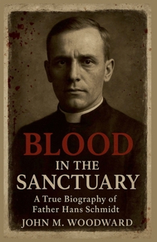 Paperback Blood in the Sanctuary: A True Biography of Father Hans Schmidt Book