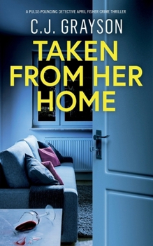 Taken from Her Home: an absolutely gripping crime thriller with a massive twist (Detective April Fisher Thrillers)