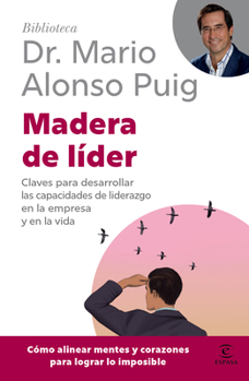 Madera de líder: Claves para desarrollar las capacidades de liderazgo en la empresa y en la vida / Leadership: How to Be an Off Road Leader (Biblioteca Mario Alonso Puig) (Spanish Edition)