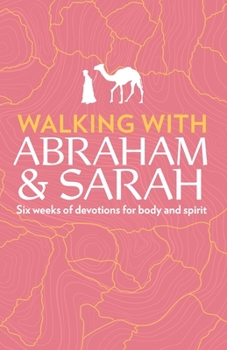 Walking with Abraham and Sarah : Six Weeks of Devotions for Body and Spirit