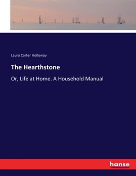 Paperback The Hearthstone: Or, Life at Home. A Household Manual Book