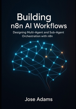 Paperback Building n8n AI Workflows: Designing Multi-Agent and Sub-Agent Orchestration with N8N Book