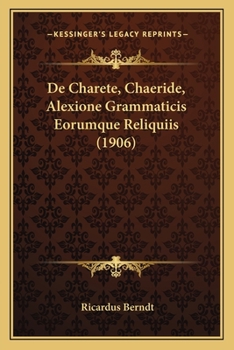 De Charete, Chaeride, Alexione Grammaticis Eorumque Reliquiis (1906)