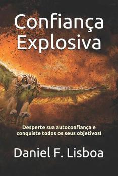 Paperback Confiança Explosiva: Desperte Sua Autoconfiança E Conquiste Todos OS Seus Objetivos! [Portuguese] Book