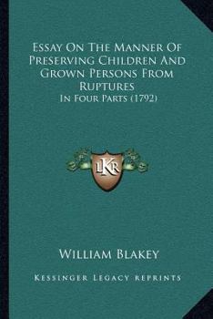 Paperback Essay On The Manner Of Preserving Children And Grown Persons From Ruptures: In Four Parts (1792) Book