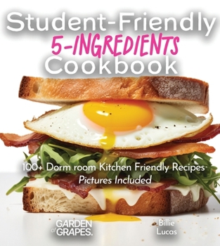 Paperback Student-Friendly 5-Ingredient Cookbook: Elevate Your Dorm Room Dining - 5 Ingredients, 100+ Dorm room Kitchen Friendly, Pictures Included Book