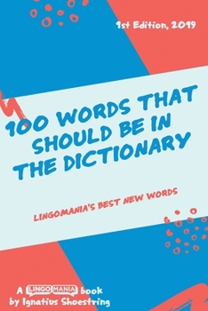 Paperback 100 Words That Should be in the Dictionary: Lingomania's best new words Book