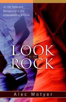 Paperback Look to the Rock: An Old Testament Background to Our Understanding of Christ Book