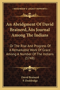 Paperback An Abridgment Of David Brainerd's Journal Among The Indians: Or The Rise And Progress Of A Remarkable Work Of Grace Among A Number Of The Indians (174 Book