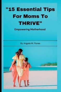 Paperback "15 Essential Tips For Moms To THRIVE": Empowering Motherhood Balancing Work and Family Book