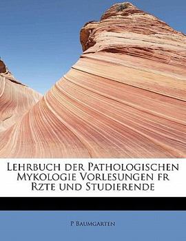 Lehrbuch der Pathologischen Mykologie Vorlesungen Fr Rzte und Studierende